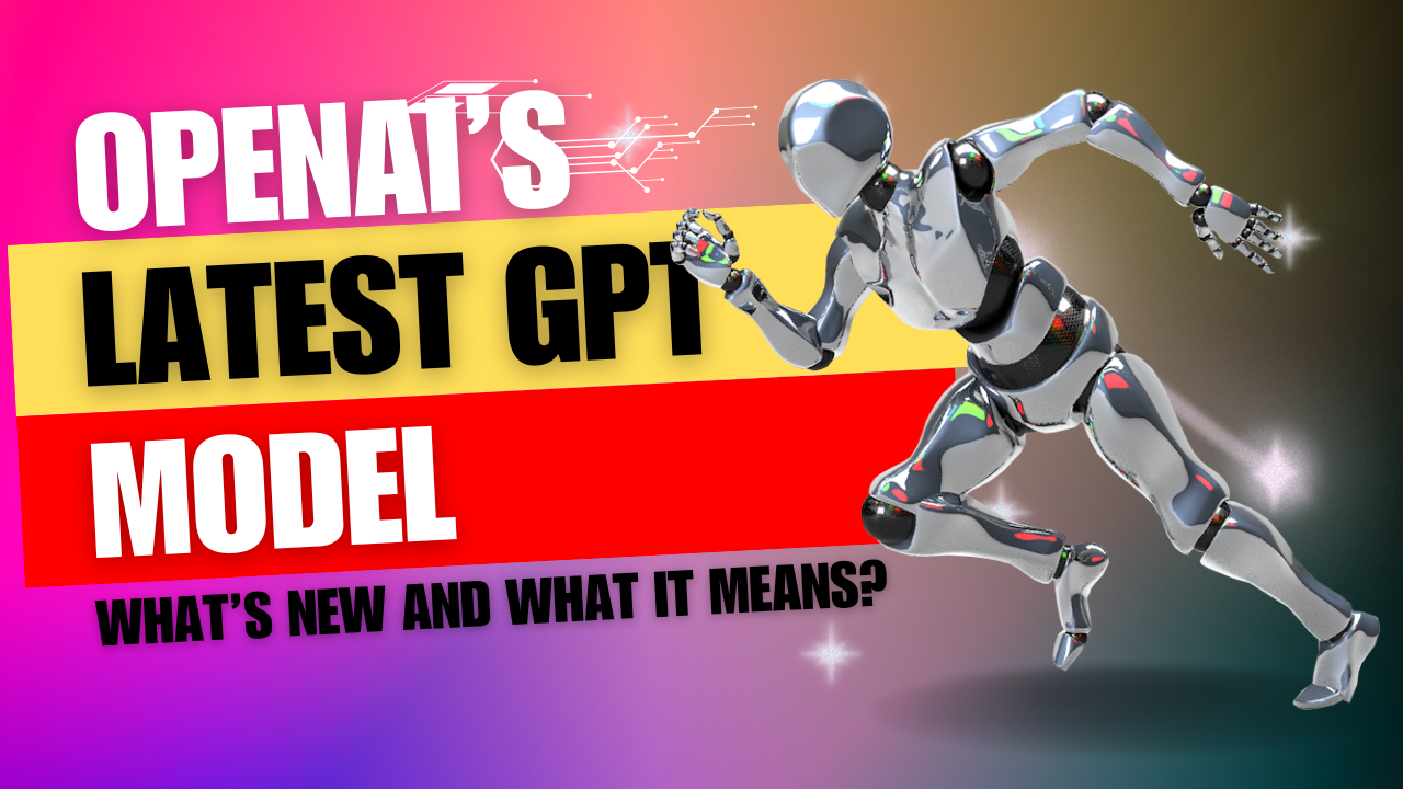 OpenAI's Latest GPT Model: What’s New and What It Means